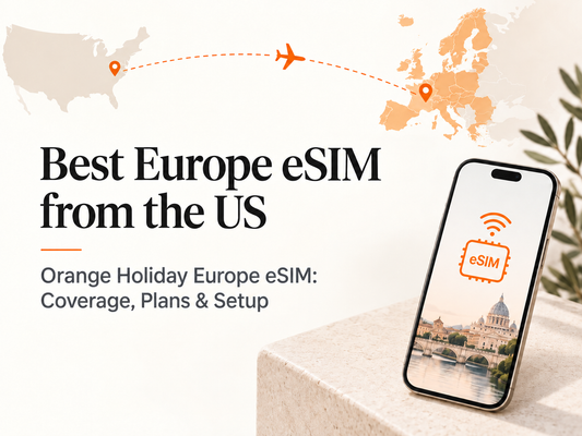 Best Europe eSIM from the US：Orange Holiday Europe eSIM 覆蓋、套餐與安裝指南