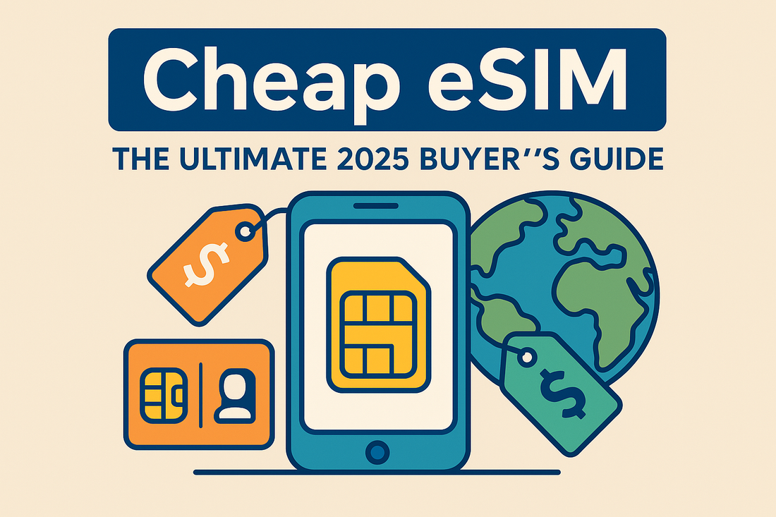 Cheap eSIM 全攻略：2025 年如何找到真正便宜又好用的 eSIM？